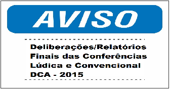 Deliberações e Relatórios Finais das Conferência Lùdica e Convencional DCA - 2015
